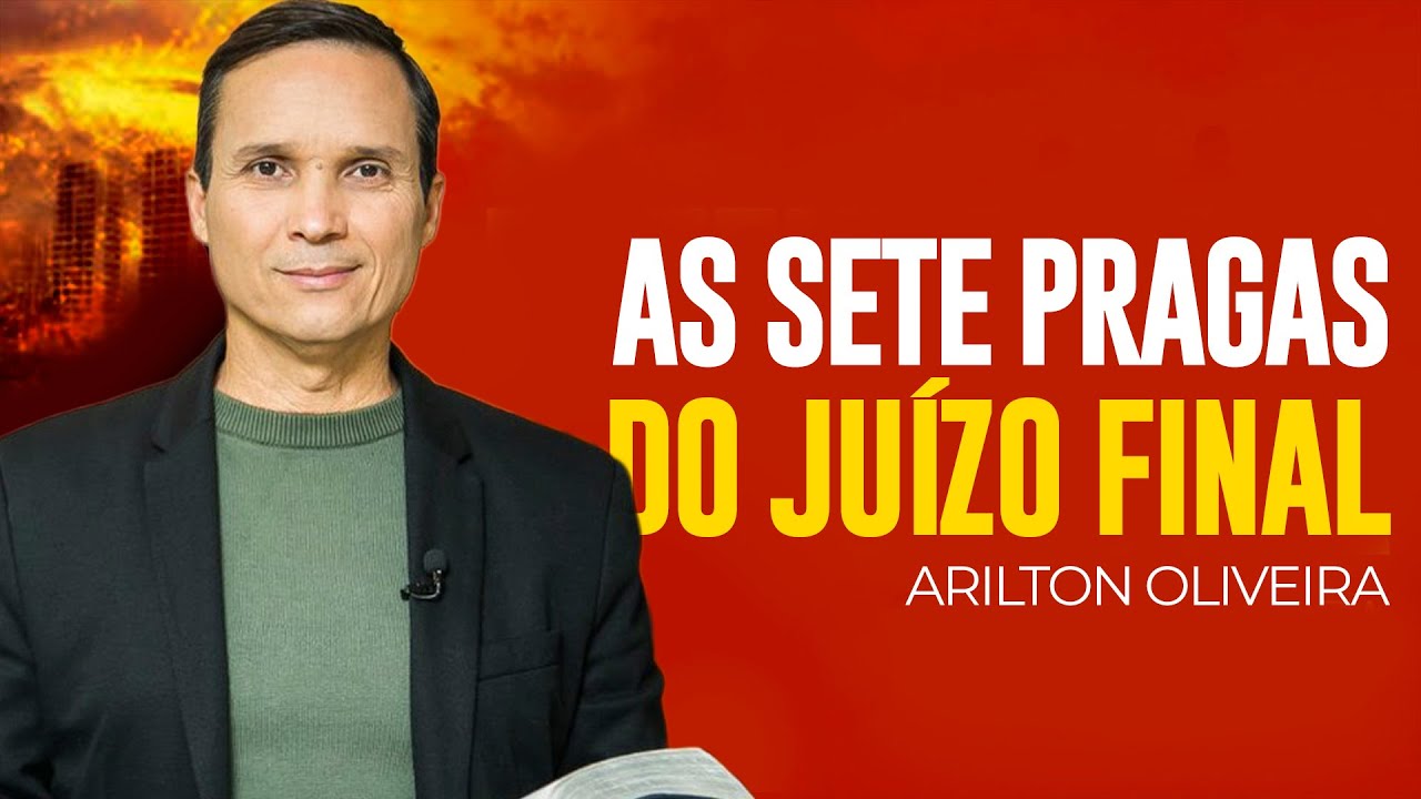 Arilton Oliveira | AS SETE PRAGAS DO JUÍZO FINAL
