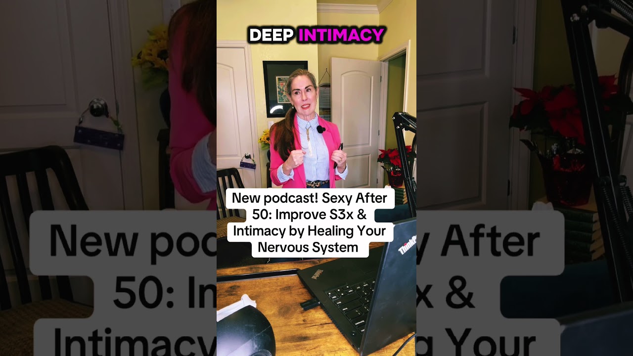 New podcast! Sexy After 50: Improve S3x & Intimacy by Healing Your Nervous System.