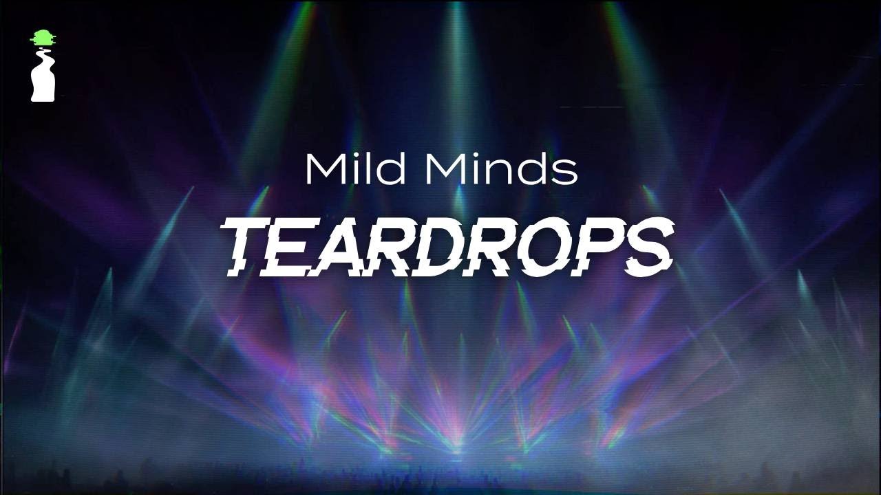 Mild Minds - Teardrops // LYRICS [EDM/House]