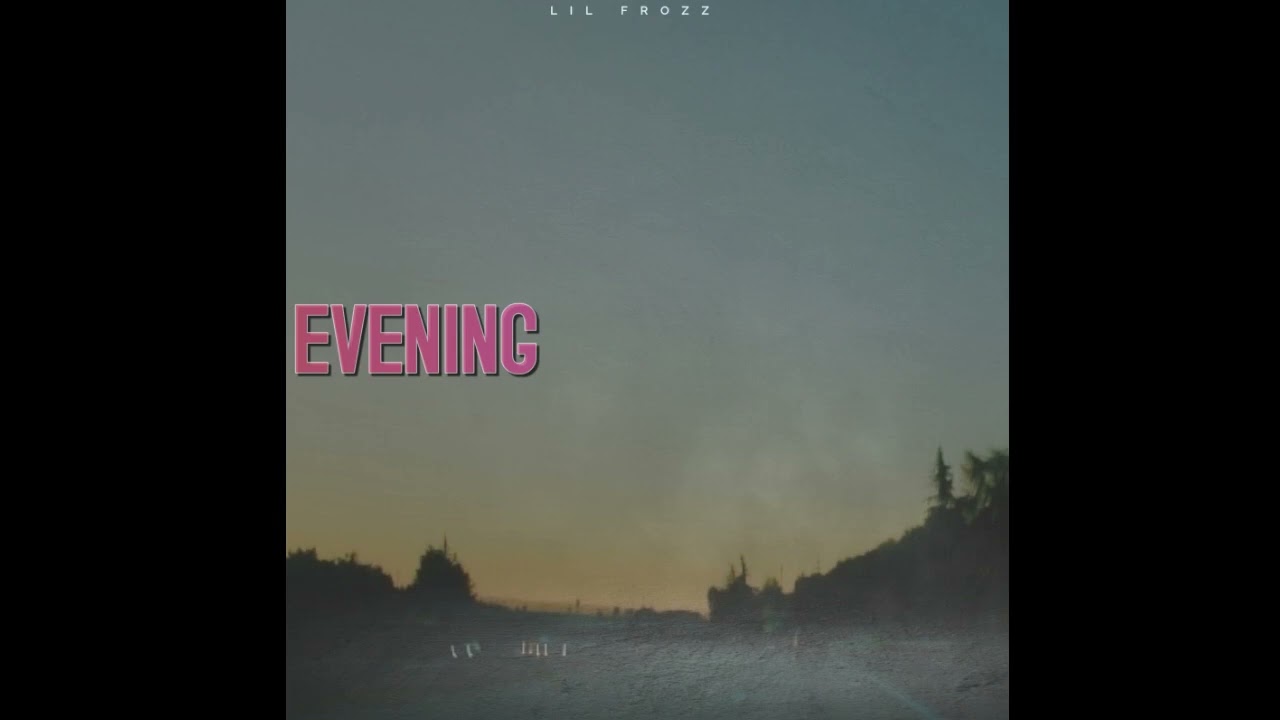 Lil Frozz - Evening (Official Audio)