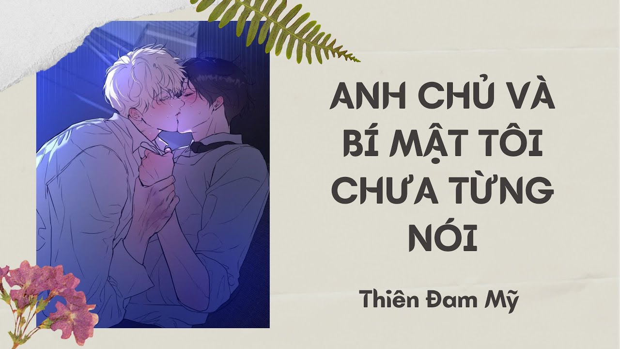 FULL ĐAM MỸ  : Anh Chủ Và Bí Mật Tôi Chưa Từng Nói