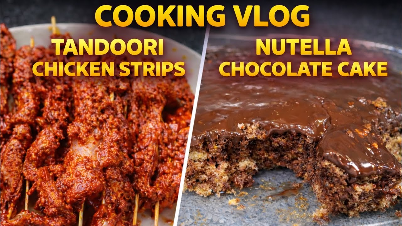 Cooking Vlog | Tandoori Chicken Strips and Nutella Chocolate Cake | Spicy vs Sweet 🔥🍫 | 