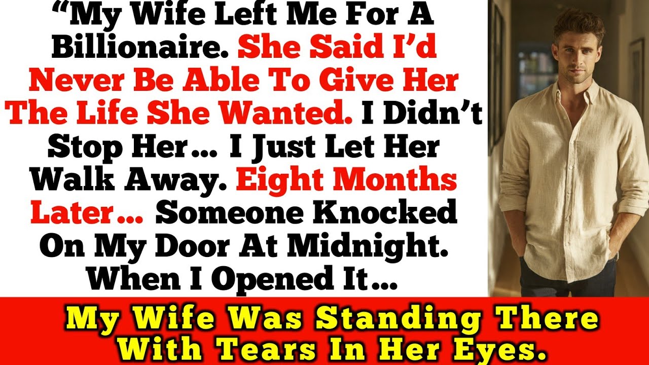 My Wife Left Me For a Billionaire… 8 Months Later She Showed Up at My Door Crying
