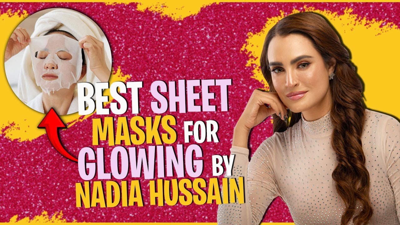 Best Sheet Masks For Glowing By Nadia Hussian