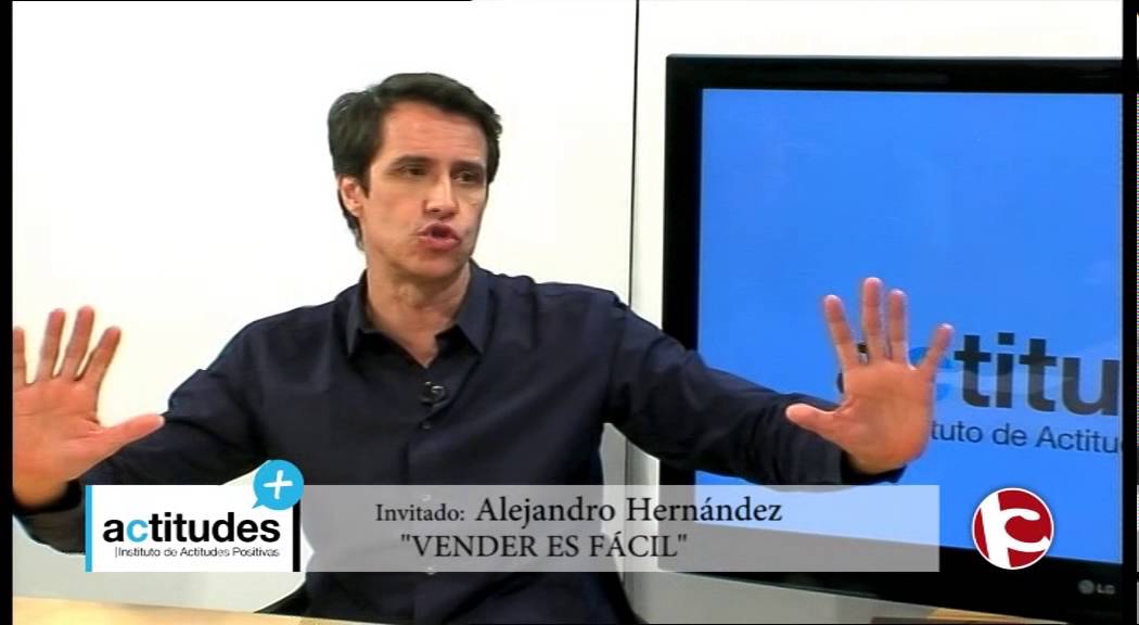 Vender es fácil, con Alejandro Hernández - Actitudes Positivas TV - Programa 76