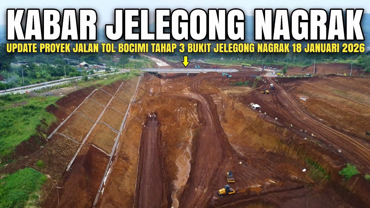 Tol Bocimi 3 Jelegong Nagrak Terupdate 18 Januari 2026 | Proyek Tol Bocimi Tahap 3 Jelegong Nagrak