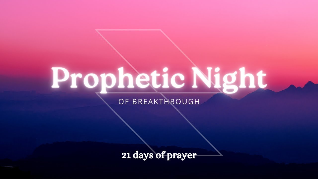 Day 17 | Prophetic Night of Breakthrough.