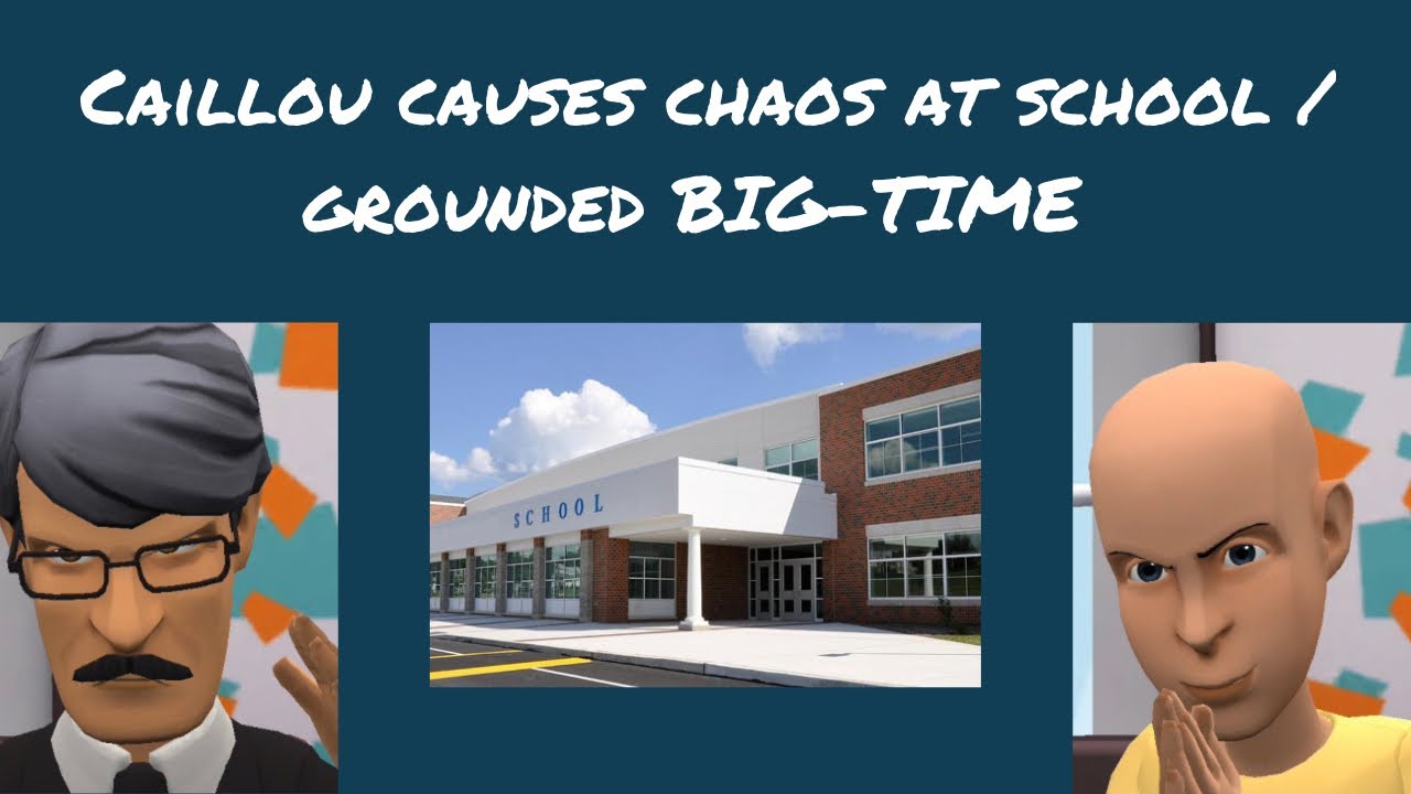 Caillou causes chaos at school/grounded BIG-TIME