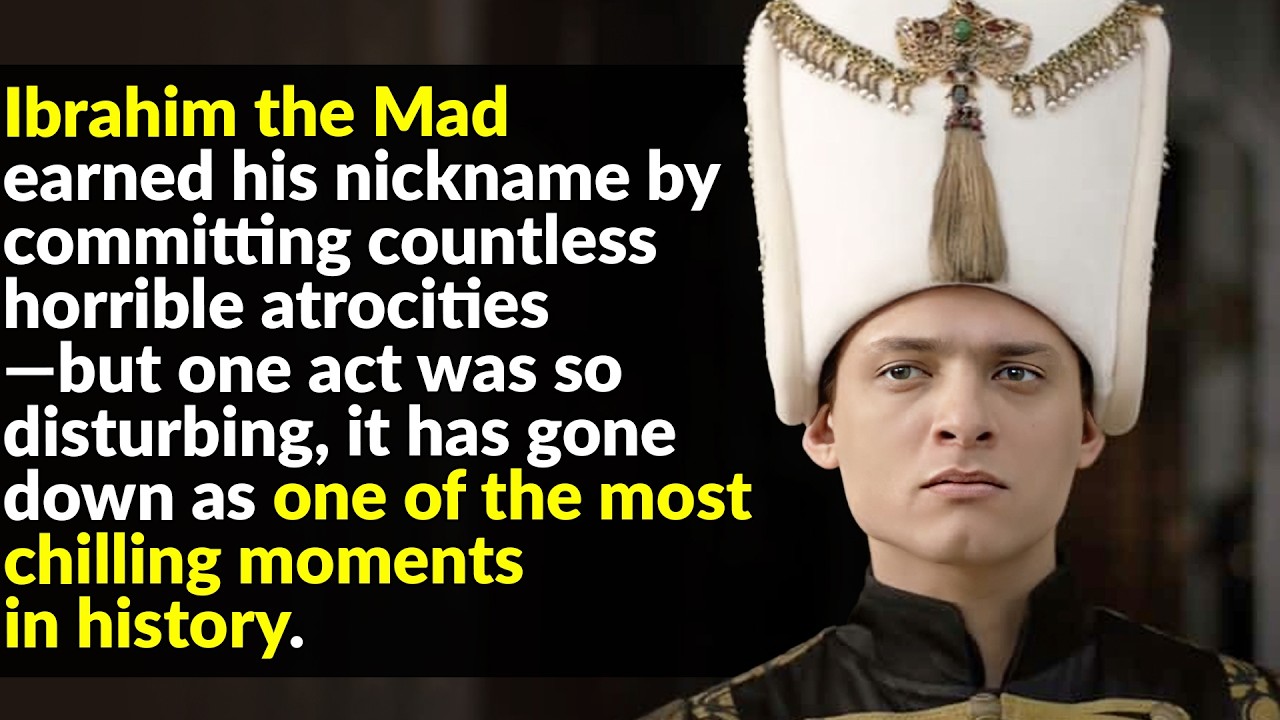 Ibrahim The Mad Was History's Most Deranged Ruler