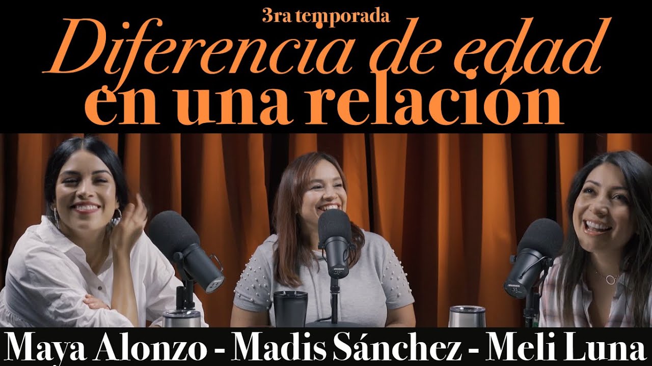 Diferencia de edad en una relación - Maya Alonzo, Madis Sánchez y Meli de Luna #Expuestas