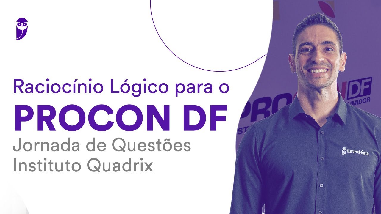 Racioc&iacute;nio L&oacute;gico para o Procon DF: Jornada de Quest&otilde;es Instituto Quadrix - Prof. Brunno Lima