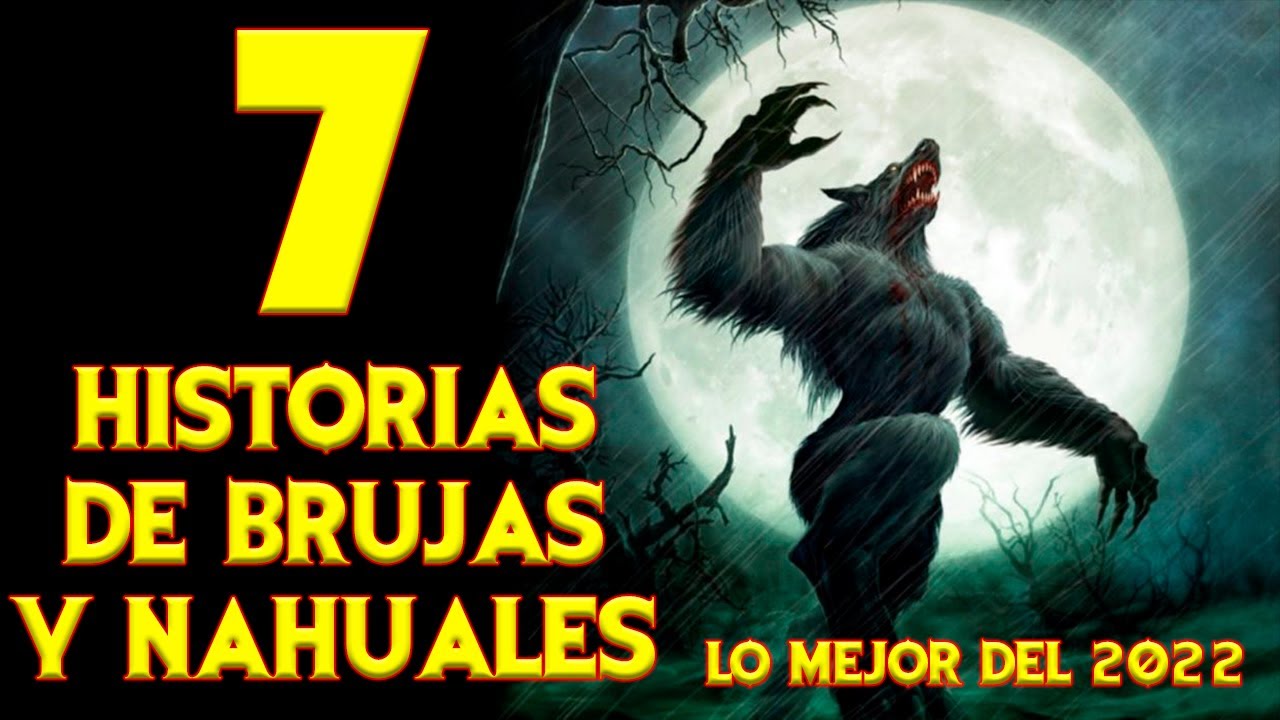 LAS 7 HISTORIAS DE BRUJAS Y NAHUALES MAS ATERRADORAS EL 2022 | RELATOS DE TERROR 2023