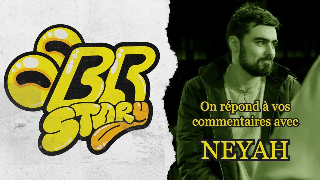 BR Story : On répond à vos commentaires avec Neyah