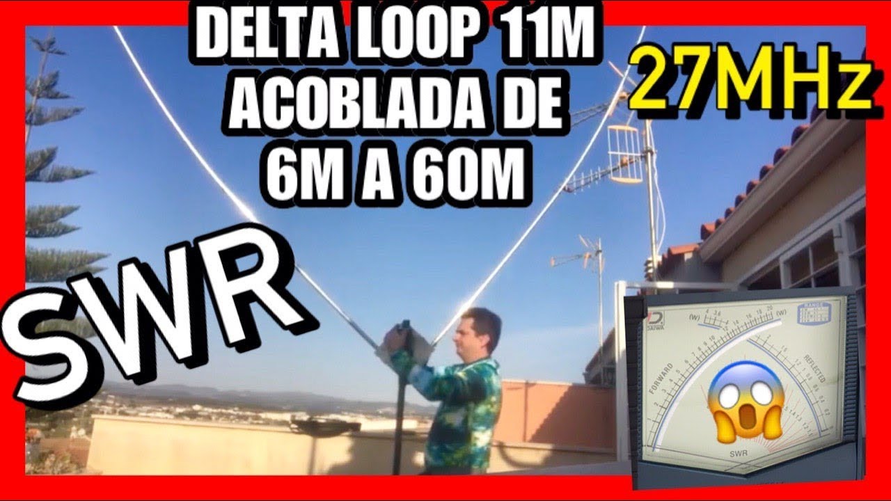 PROVANT ANTENA DELTA LOOP 27MHz DE 6M A 60M AMB SORPENENTS RESULTATS