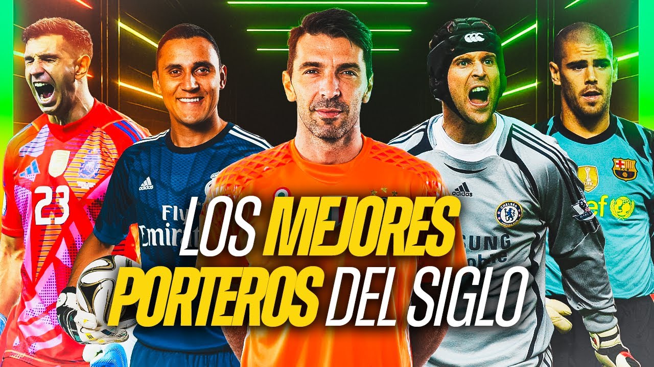 LOS MEJORES PORTEROS DEL SIGLO XXI