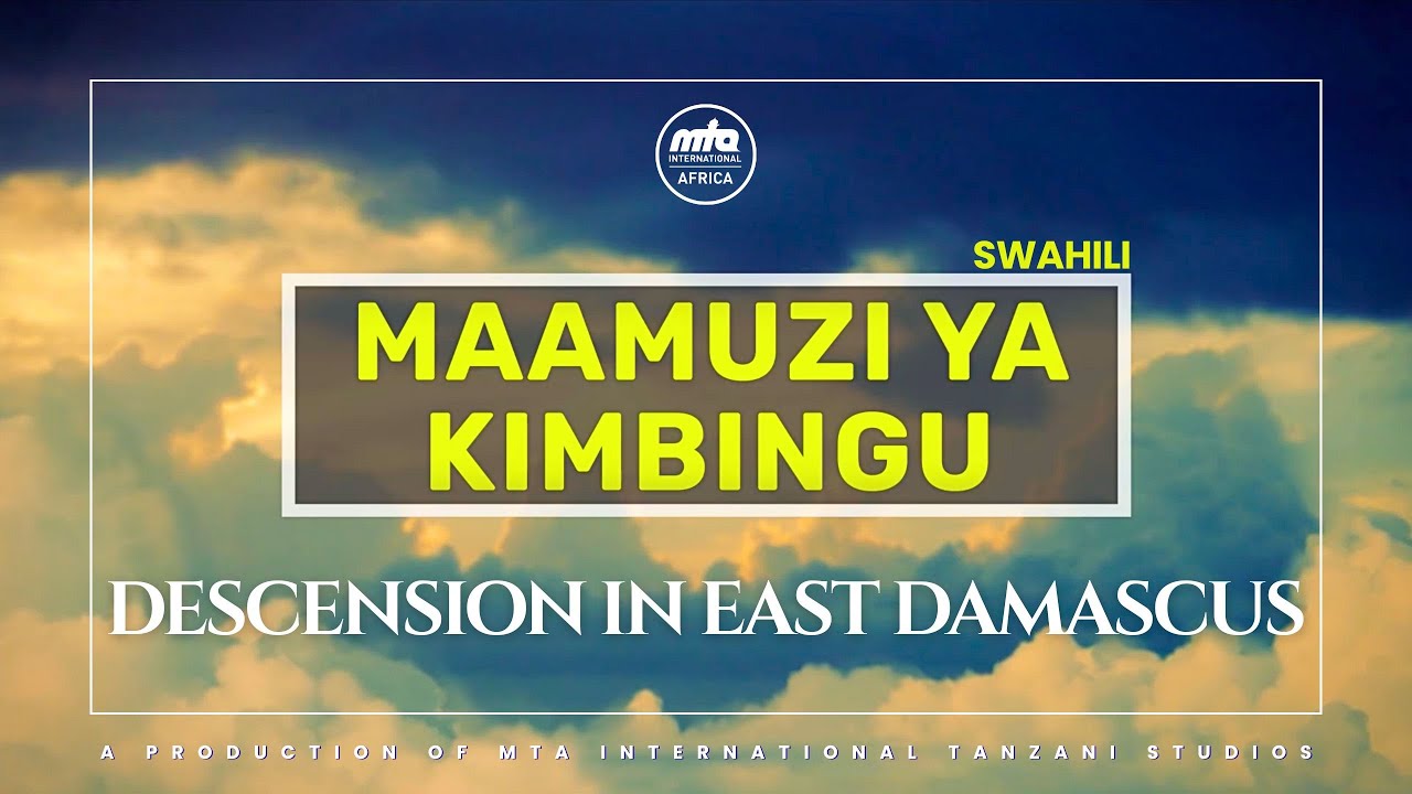 Maamuzi Ya Kimbingu | Descension in East Damascus | Swahili