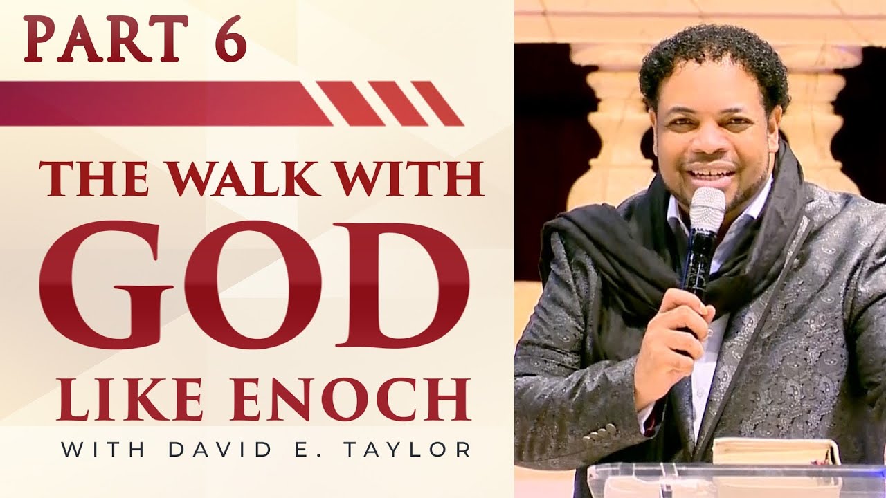 Apostle David E. Taylor - The Walk with God like Enoch - Pt. 6