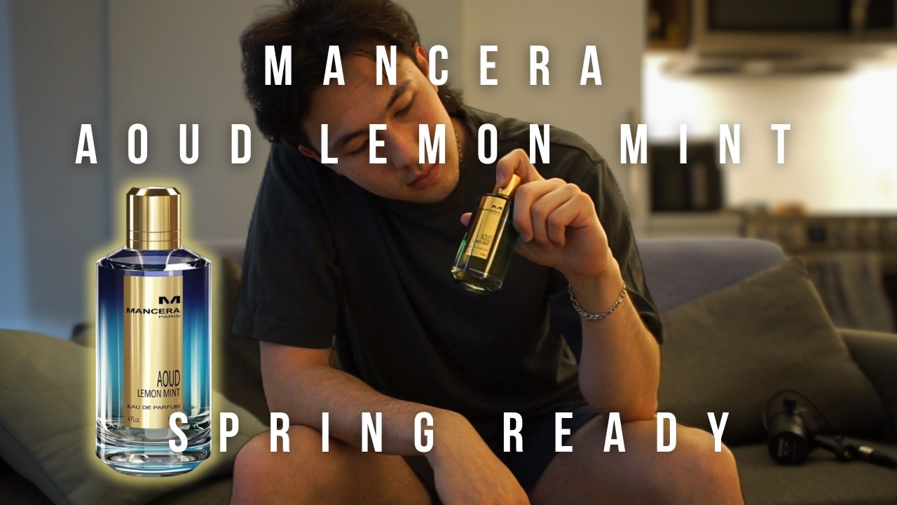 Mancera Aoud Lemon Mint Review &ndash; A Unique Versatile Spring Fragrance?