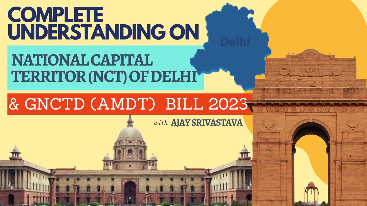 Complete Understanding on NCT provisions & GNCTD (amdt) Bill 2023 with AJAY SRIVASTAVA