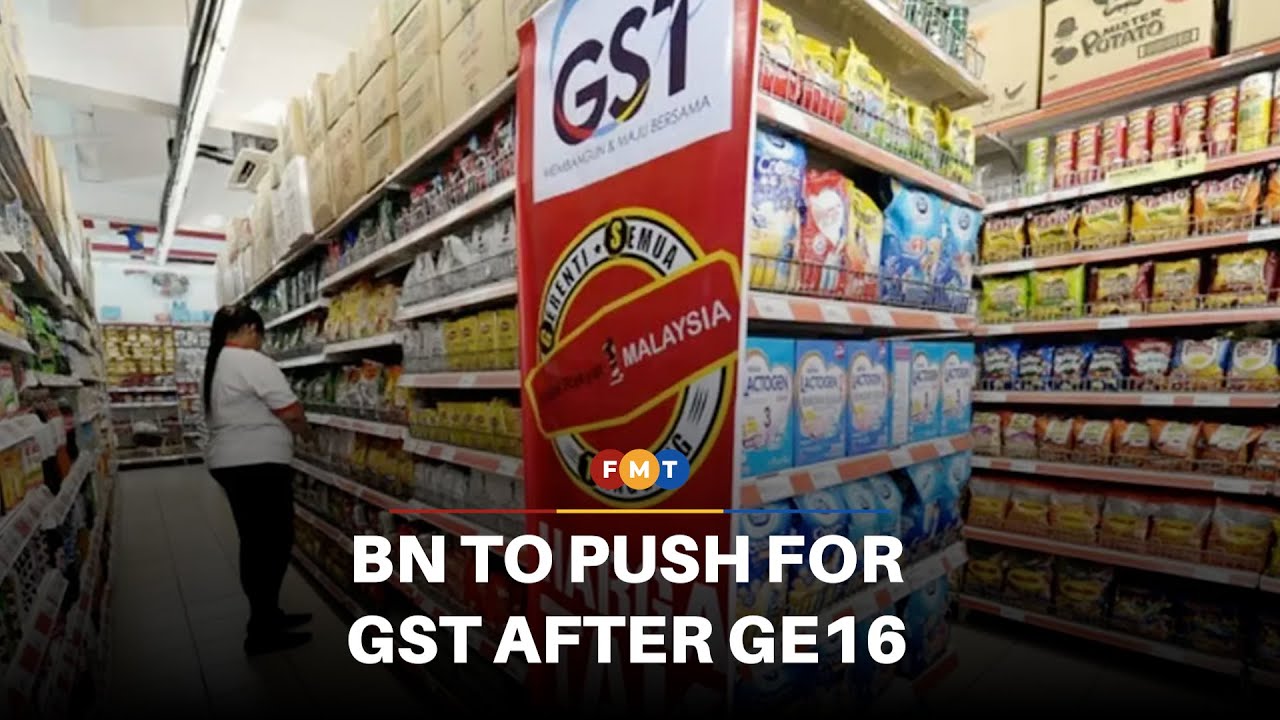 BN to push for GST&rsquo;s return after GE16