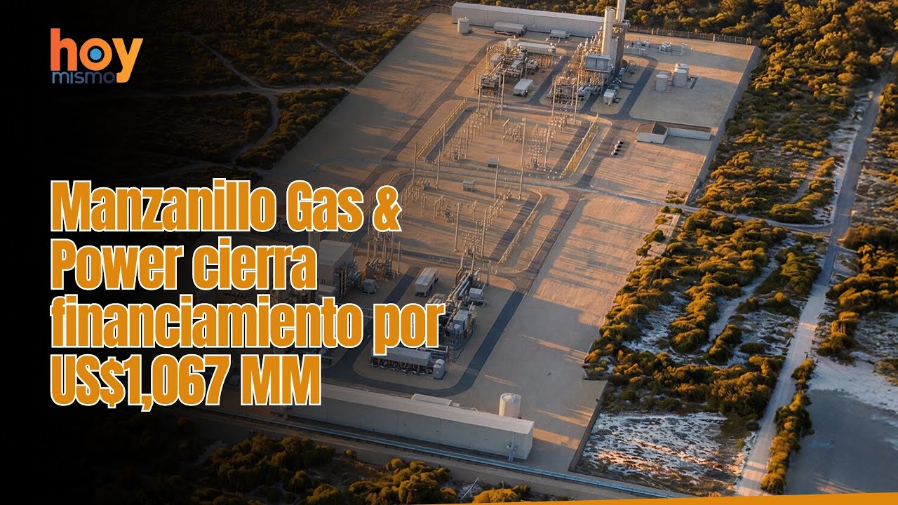 Manzanillo Gas & Power cierra financiamiento por US$1,067 MM.