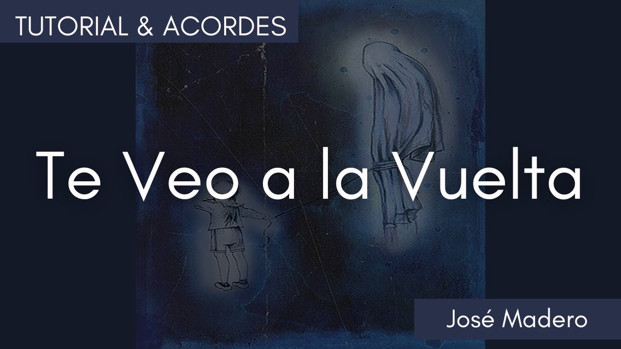Te Veo a la Vuelta - José Madero | TUTORIAL & ACORDES