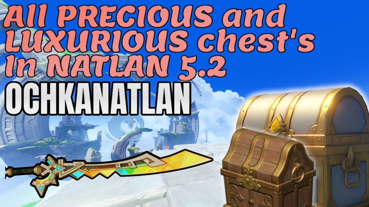 ALL PRECIOUS and LUXURIOUS Chest's in NATLAN | OCHKANATLAN | Genshin Impact 5.2