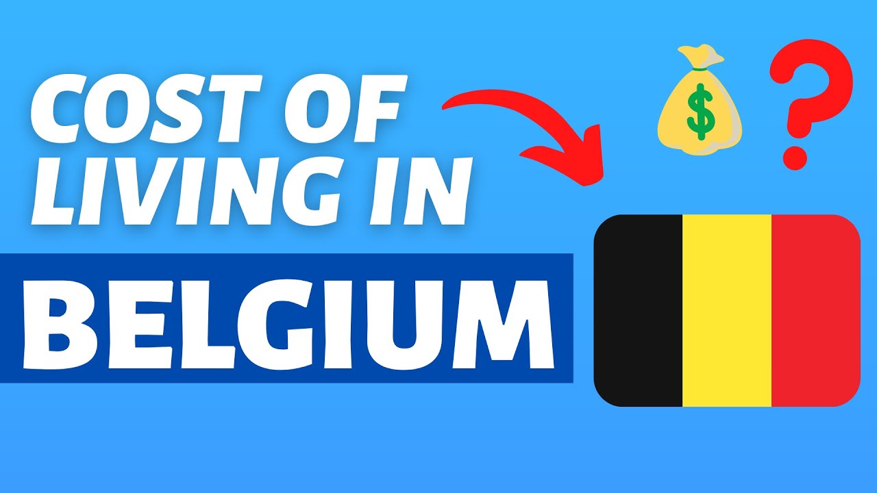Cost of Living in Belgium | Monthly expenses and prices in Belgium