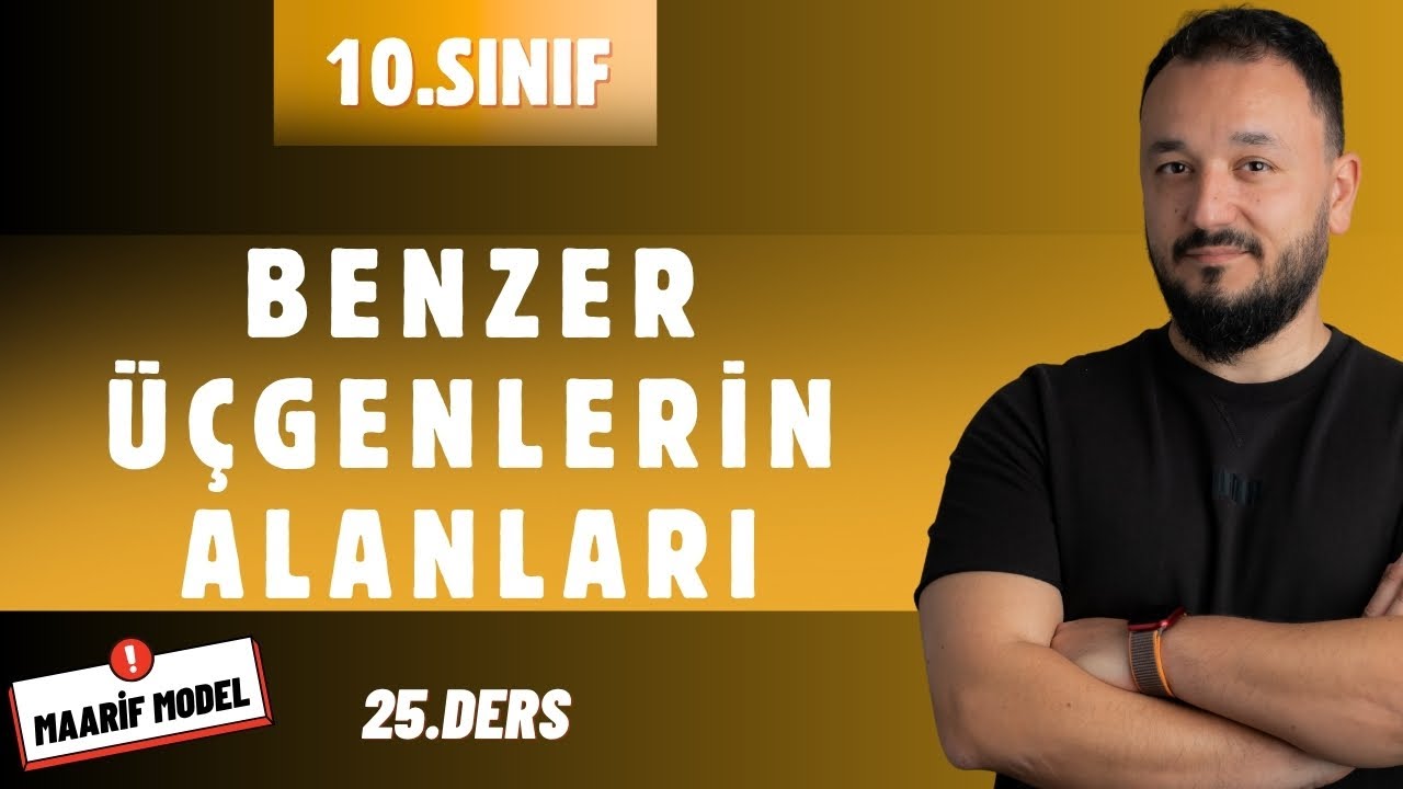 10.Sınıf Matematik | Benzer &Uuml;&ccedil;genlerin Alanları Oranı | Maarif Model | 25.Ders