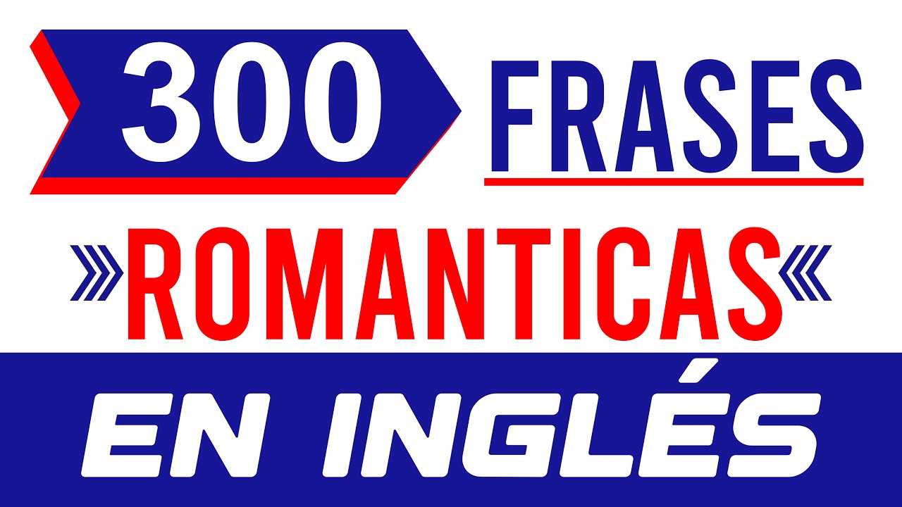 💘 300 Frases Rom&aacute;nticas en Ingl&eacute;s que Debes Saber  &iexcl;Enamora y Aprende Ingl&eacute;s F&aacute;cil!