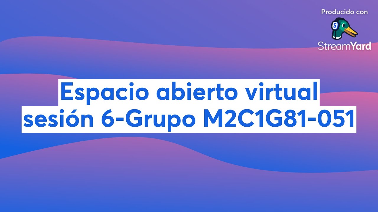 Espacio abierto virtual sesión 7  -Grupo M2C1G81-051