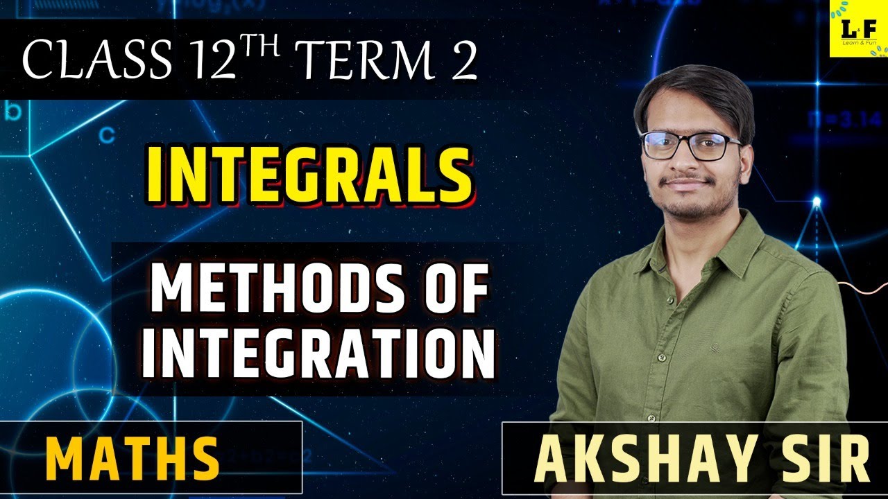 CBSE Class 12 | Maths | Integrals - L1 | Methods of Integration | Learn and Fun | Akshay Sir