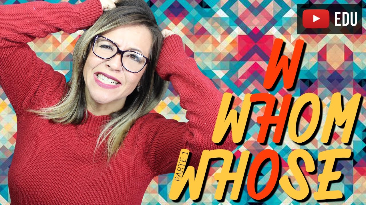 WHO, WHOM e WHOSE | O que s&atilde;o e Como Diferenci&aacute;-los