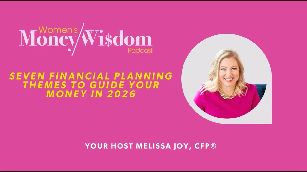 Episode 305: Seven Financial Planning themes to Guide Your Money in 2026