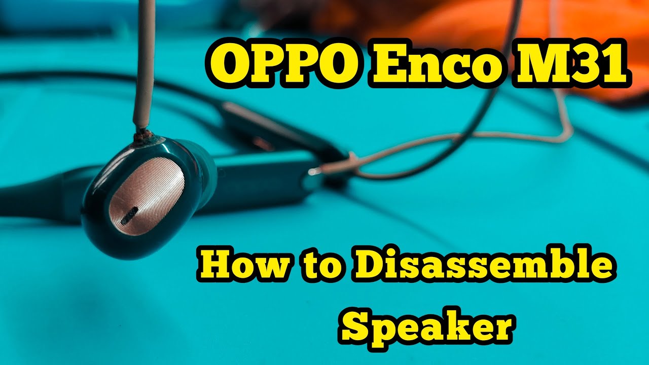 How to Disassemble Speaker on Oppo Enco M31