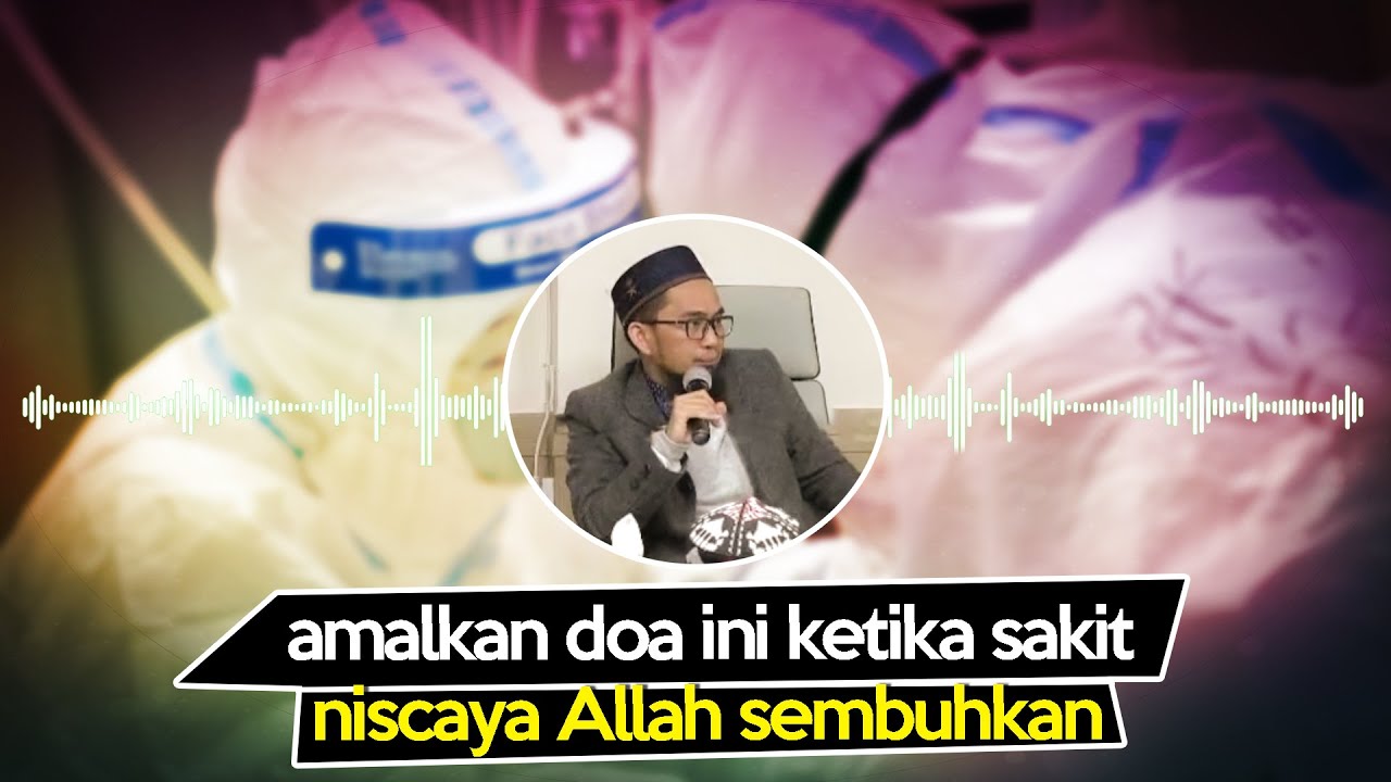 Amalkan Doa Ini Ketika Sakit Niscaya Allah Sembuhkan (Ustadz Adi Hidayat Lc MA)