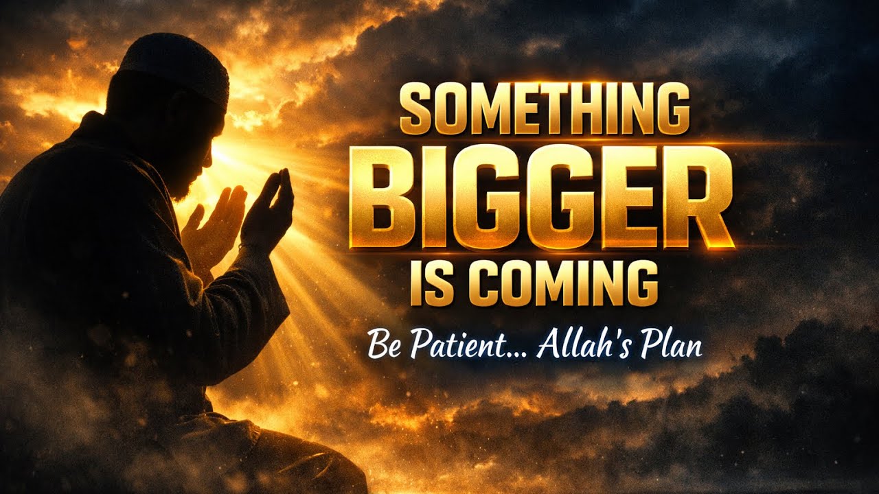 Allah Is Preparing Something Bigger For You — Be Patient