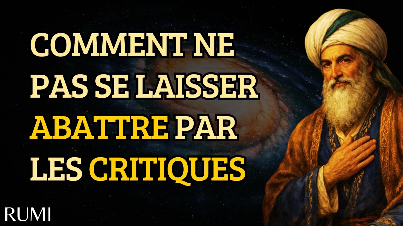 Comment Ne Plus Jamais Se Laisser Abattre Par Les CRITIQUES Des Autres (TECHNIQUE SOUFIE) | RUMI