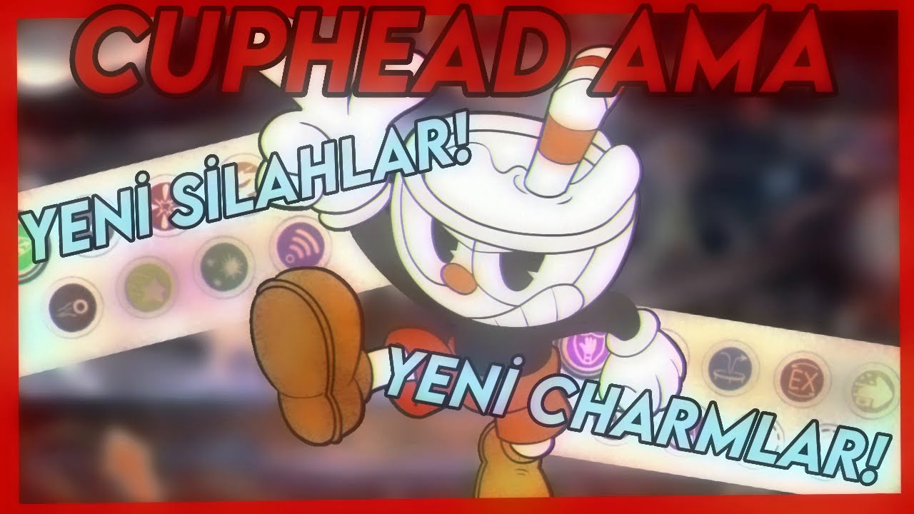 CUPHEAD AMA DAHA FAZLA SİLAH VE CHARMLAR VAR!