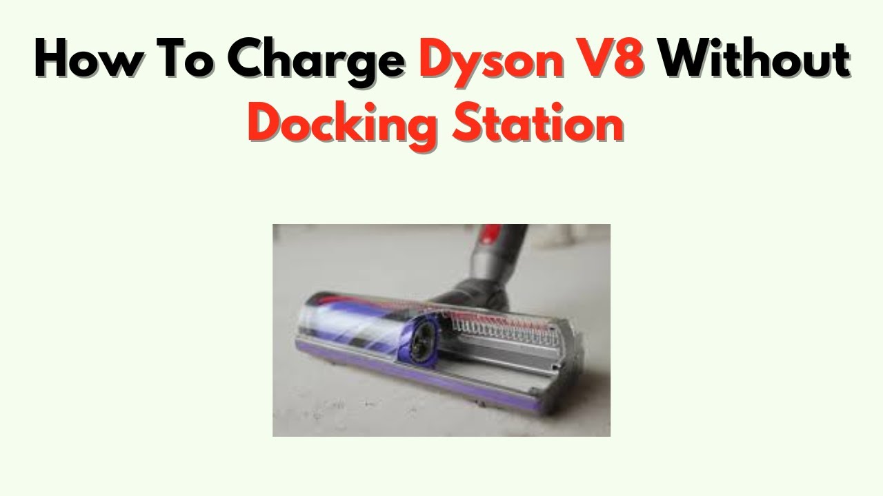 How to Charge Dyson V8 Without Docking Station – Quick Charging Fix Tutorial