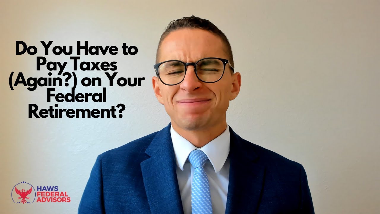 Do You Have to Pay Taxes (Again?) on Your Federal Retirement?