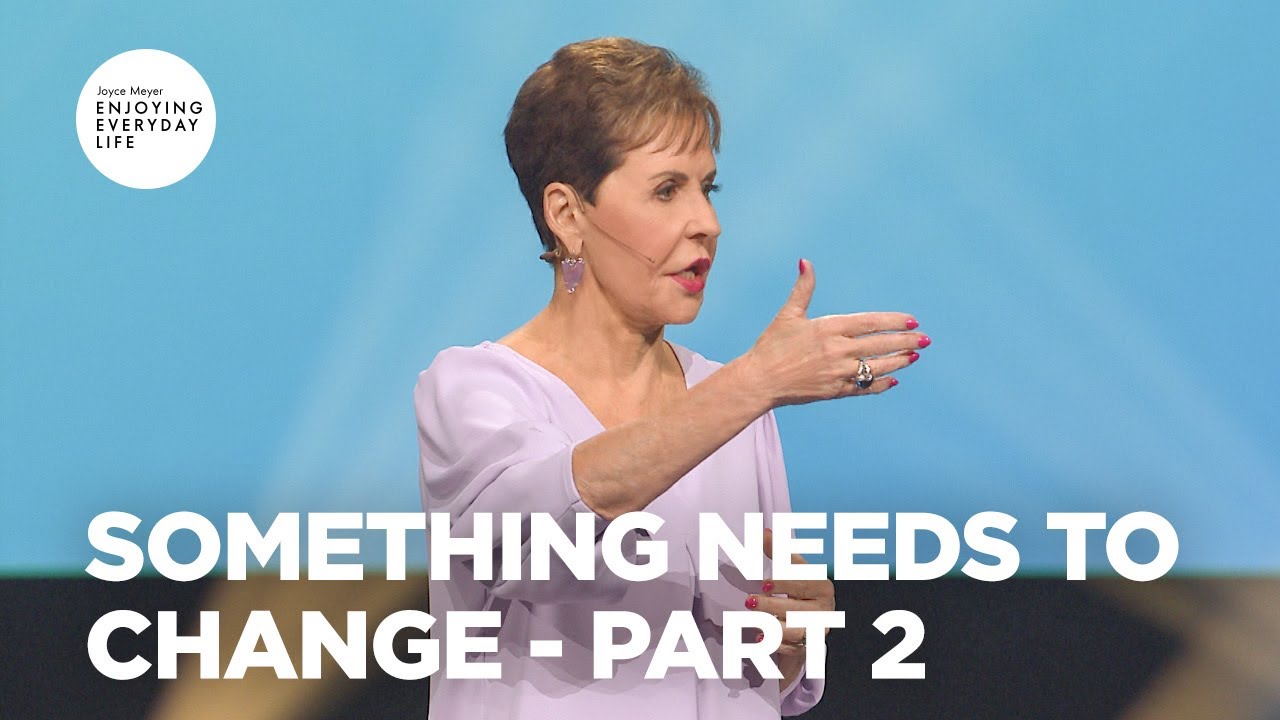 Something Needs to Change - Pt 2 | Enjoying Everyday Life | Joyce Meyer