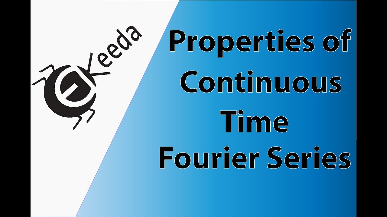 Properties of Continuous Time Fourier Series - Fourier Series - Signals and Systems