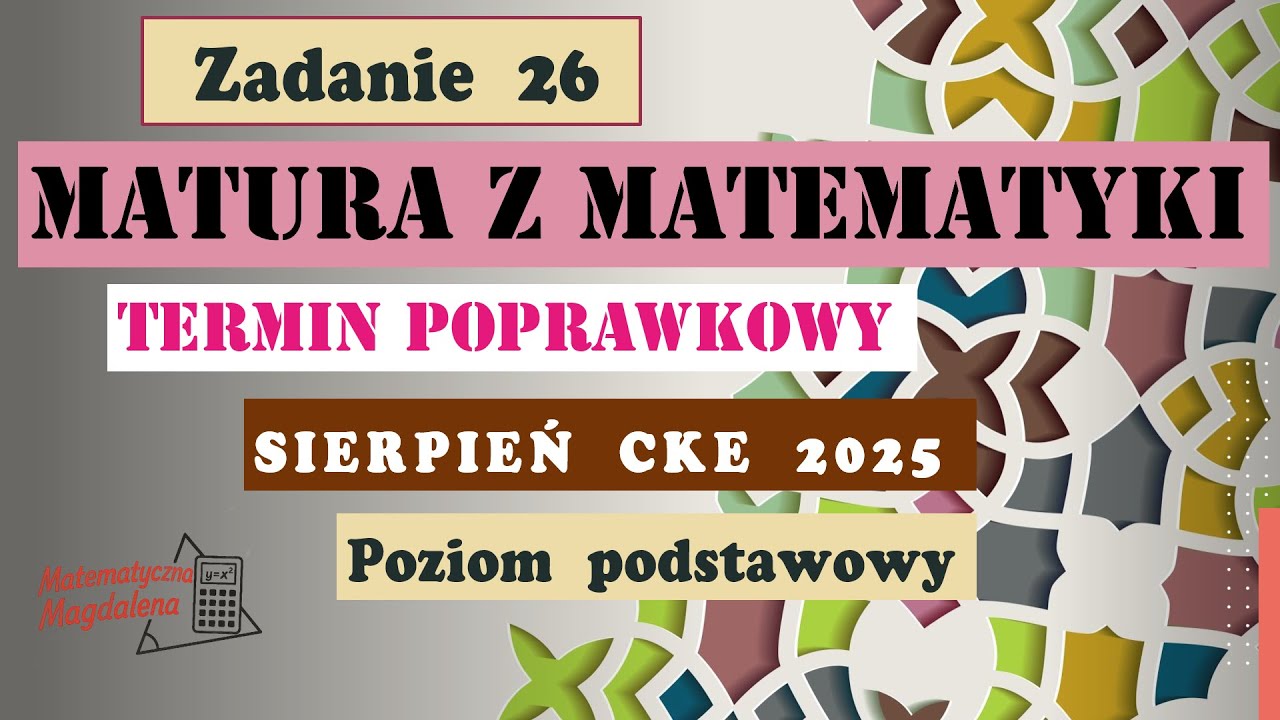 Zad. 26 SIERPIEŃ CKE 2025 - Matura poprawkowa z matematyki - Poziom podstawowy - Formuła 2023