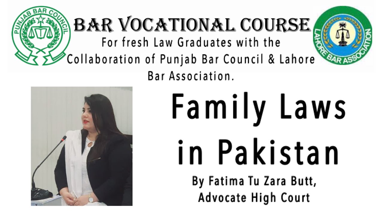 Lecture 16: Family Laws in Pakistan by Fatima Tu Zara Butt, AHC, Bar Vocational Course, Lahore Bar