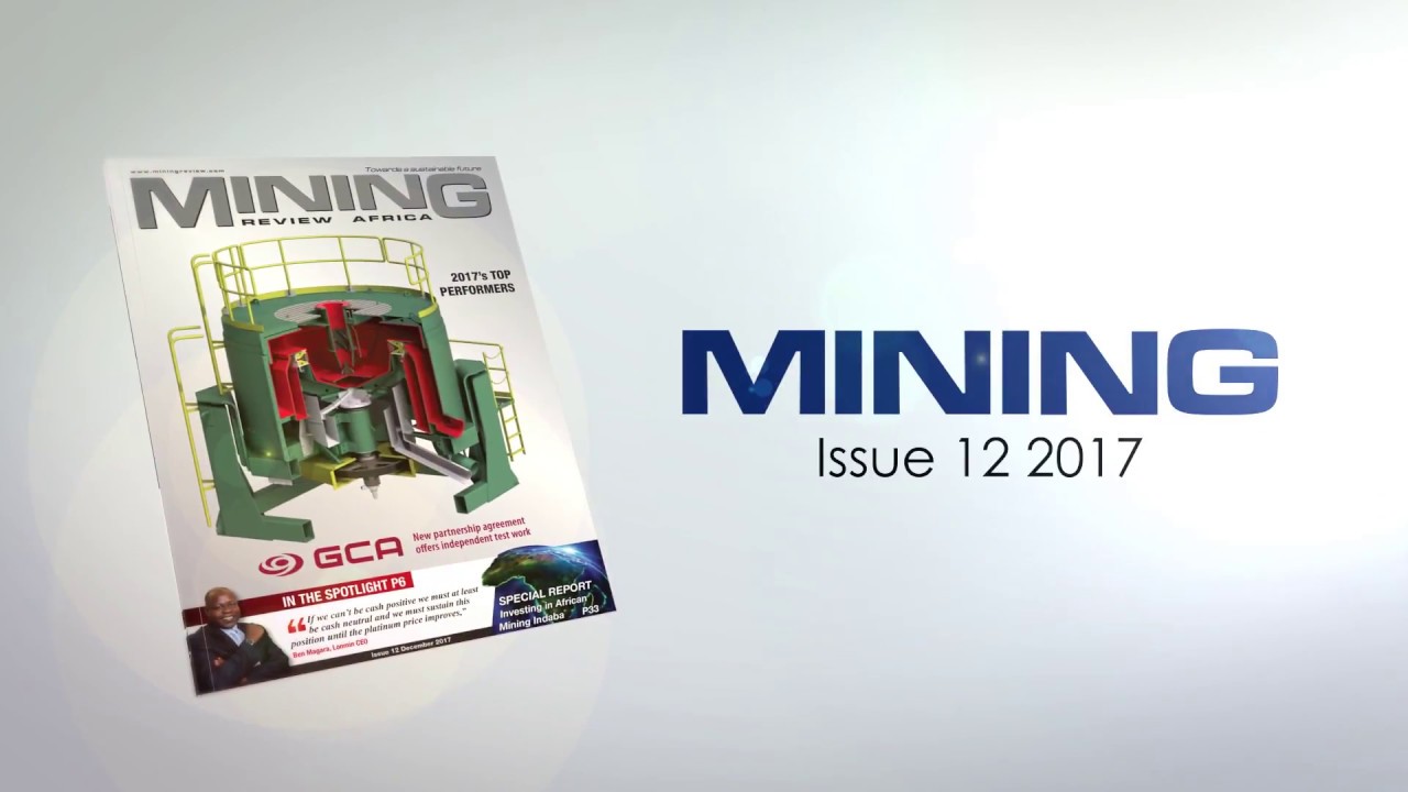 Review the latest edition Mining Review Africa: Issue 12/2017