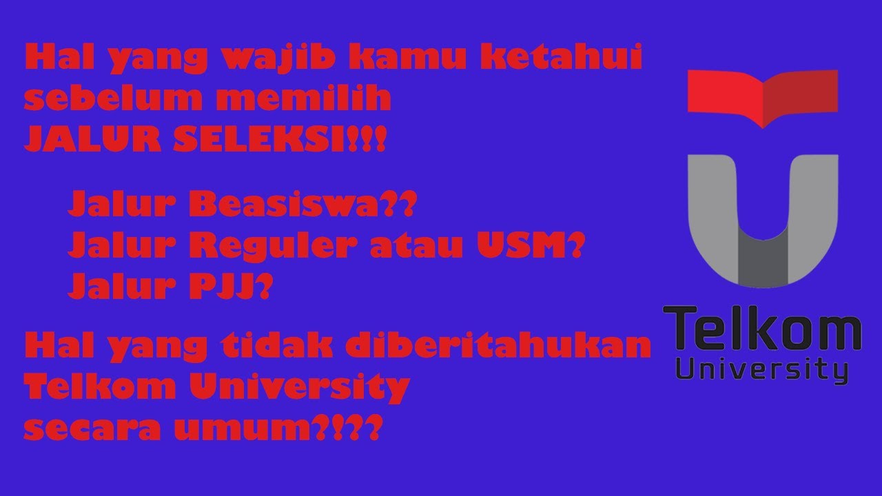HAL YANG WAJIB KAMU KETAHUI SEBELUM MEMILIH JALUR SELEKSI DI TELKOM UNIVERSITY!!!