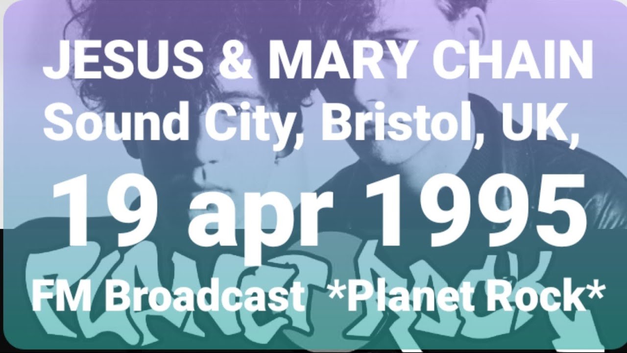 Jesus and Mary Chain - Sound City, Bristol, UK, 19 apr 1995 - FM Broadcast  *Planet Rock*