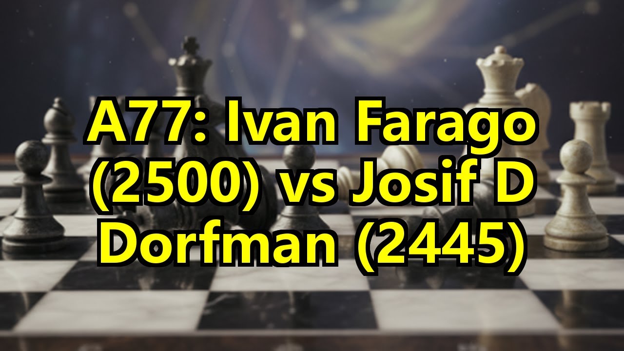 A77: Ivan Farago (2500) vs Josif D Dorfman (2445)