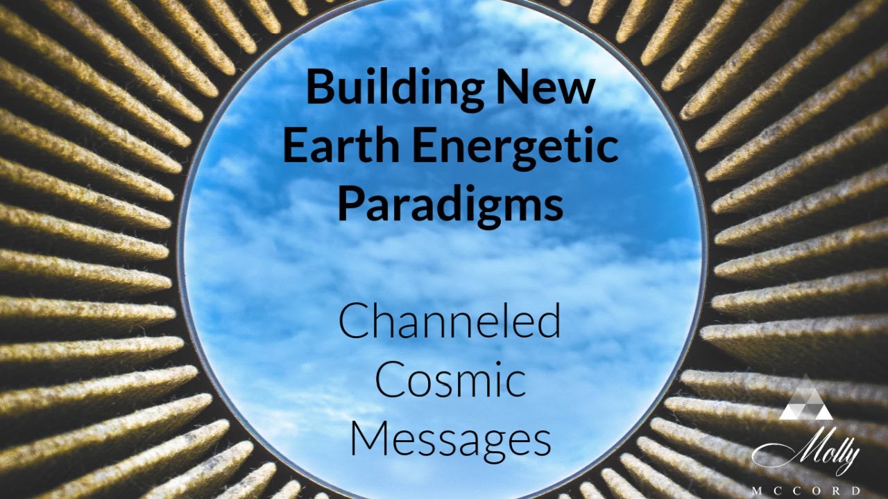 Building New Earth Energetic Paradigms - Channeled Cosmic Messages ~ Podcast